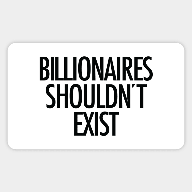 Billionaires shouldn't exist (black text) Sticker by MainsleyDesign